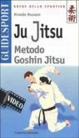 Ju jitsu. Metodo goshin jitsu. Con videocassetta di Rinaldo Mazzoni edito da Nardini
