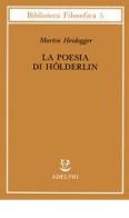 La poesia di Hölderlin di Martin Heidegger edito da Adelphi