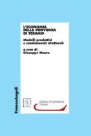 L' economia della provincia di Teramo. Modelli produttivi e cambiamenti strutturali edito da Franco Angeli