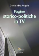 Pagine storico-politiche in tv di Daniela De Angelis edito da Gangemi Editore