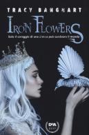 Iron Flowers di Tracy Banghart edito da De Agostini