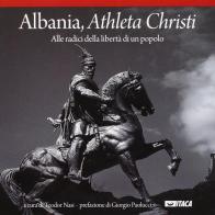 Albania, athleta Christi. Alle radici della libertà di un popolo edito da Itaca (Castel Bolognese)