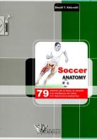 Soccer anatomy. 79 esercizi per la forza, la velocità e la resistenza nel calcio con descrizione anatomica di Donald T. Kirkendall edito da Calzetti Mariucci