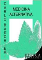 Medicina alternativa di Carlo Baschieri edito da Seneca Edizioni
