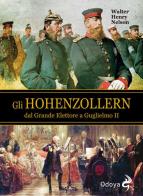 Gli Hohenzollern dal grande elettore a Guglielmo II di Walter H. Nelson edito da Odoya