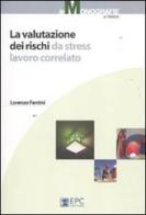 La valutazione dei rischi da stress lavoro correlato di Lorenzo Fantini edito da EPC