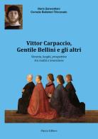 Vittor Carpaccio, Gentile Bellini e gli altri. Venezia, luoghi, prospettive tra realtà e invenzione di Dario Zanverdiani, Corrado Balistreri Trincanato edito da Piazza Editore