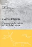 L' Africa interiore. L'inconscio nella cultura tedesca dell'Ottocento edito da L'Asino d'Oro