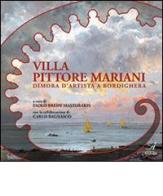 Villa Pittore Mariani. Dimora d'artista a Bordighera di Paolo Bredy Mastorakis edito da Edizioni Artestampa