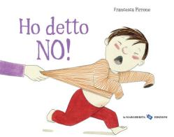 Ho detto no! Ediz. a colori di Francesca Pirrone edito da La Margherita