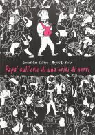 Papà sull'orlo di una crisi di nervi di Magali Le Huche, Gwendoline Raisson edito da Edizioni Clichy