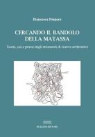 Cercando il bandolo della matassa. Teorie, usi e prassi degli strumenti di ricerca archivistici di Francesca Nemore edito da Bulzoni