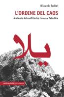 L'ordine del caos. Anatomia del conflitto tra Israele e Palestina di Riccardo Taddei edito da Ombre Corte