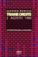 Trame ordite. 2 agosto 1980. La tessitura della violenza di Gerardo Monizza edito da NodoLibri