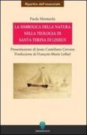 La simbolica della natura nella teologia di santa Teresa di Lisieux di Paola Mostarda edito da OCD