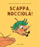 Scappa, Nocciola! Ediz. a colori di Magali Clavelet edito da Arka