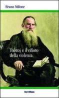 Tolstoj e il rifiuto della violenza di Bruno Milone edito da Servitium Editrice