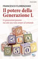 Il potere della generazione L. Le generazioni passano ma solo una resta al comando di Francesco Florenzano edito da EdUP