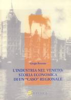 L' industria nel Veneto: storia economica di un «Caso» regionale di Giorgio Roverato edito da Esedra