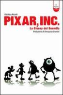 Pixar Inc. Storia della Disney del Terzo Millennio di Gianluca Aicardi edito da Tunué