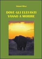 Dove gli elefanti vanno a morire di Gianni Olivo edito da Youcanprint