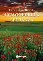 I viaggi della speranza. Lupi e agnelli vol.2 di Francesco Da Villacidro edito da Youcanprint