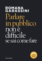 Parlare in pubblico non è difficile se sai come fare di Romana Garassini edito da Mondadori Electa