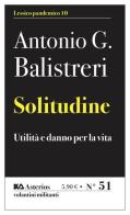 Solitudine. Utilità e danno per la vita di Antonio G. Balistreri edito da Asterios