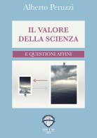 Il valore della scienza e questioni affini di Alberto Peruzzi edito da Via Laura