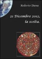 21 dicembre 2012, la scelta di Roberto Dana edito da Youcanprint