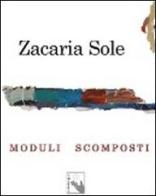 Moduli scomposti di Zacaria Sole edito da Fontana di Trevi Edizioni