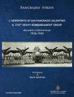 L' aeroporto di San Pancrazio Salentino. Il 376th heavy bombardament group. Documenti e testimonianze (1936-1945) di Pancrazio Stridi edito da Maffei