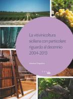 La vitivinicoltura siciliana con particolare riguardo al decennio 2004-2013 di Salvatore D'Agostino edito da 500g