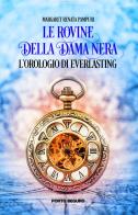 L' orologio di Everlasting. Le Rovine della Dama Nera di Margaret Renata Pampuri edito da Porto Seguro