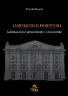 Ossequio e dissenso. La formazione del giovane fascista e le sue estetiche di Camilla Boschi edito da Pensa Multimedia