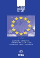 Economia e strategia del settore energetico. Un nuovo ordine europeo e internazionale di Silvia Bruzzi edito da Cacucci
