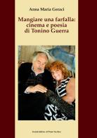 Mangiare una farfalla: cinema e poesia di Tonino Guerra edito da Il Ponte Vecchio