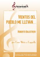 Vientos del pueblo me llevan... Per coro misto a cappella di Roberto Balistreri edito da Accademia2008