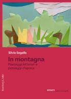 In montagna. Paesaggi letterari e passaggi d'epoca di Silvia Segalla edito da Rosenberg & Sellier