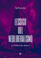 Lessico del neoliberalismo. Le parole del nemico edito da Rogas