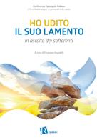 Ho udito il suo lamento. In ascolto dei sofferenti edito da Editoriale Romani