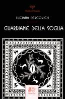 Guardiane della Soglia di Luciana Percovich edito da Venexia