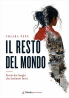 Il resto del mondo. Storie dai luoghi che lasciamo fuori di Chiara Pepe edito da Giazira Scritture