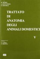Trattato di anatomia veterinaria degli animali domestici vol.5 di Richard Nickel, August Schummer, Eugen Seiferle edito da CEA