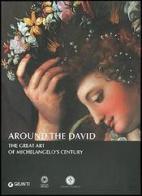 Around The David. The great art of Michelangelo's century di Franca Falletti, Magnolia Scudieri edito da Giunti Editore