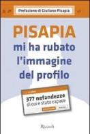 Pisapia mi ha rubato l'immagine del profilo. 377 nefandezze di cui è stato capace edito da Rizzoli