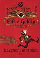La guerra segreta tra Elfi e Goblin di M. T. Anderson, Eugene Yelchin edito da Rizzoli