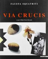 Fausta Squatriti. Via Crucis. Catalogo della mostra (Bergamo, 1999) edito da Mazzotta