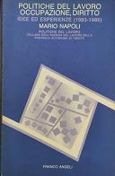 Politiche del lavoro, occupazione, diritto. Idee ed esperienze (1983-1986) di Mario Napoli edito da Franco Angeli