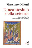 L' incantesimo della scienza. Storia di Gerbero che diventò papa Silvestro II di Massimo Oldoni edito da Marietti 1820
